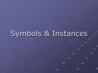 Symbols &amp; Instances