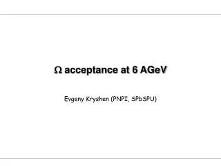 ? acceptance at 6 AGeV