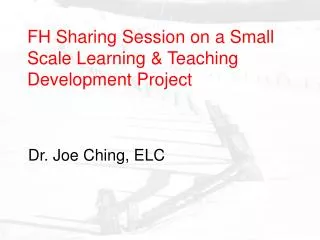 FH Sharing Session on a Small Scale Learning &amp; Teaching Development Project