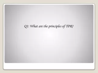 Q1: What are the principles of TPR?