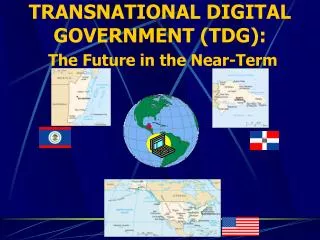 TRANSNATIONAL DIGITAL GOVERNMENT (TDG): The Future in the Near-Term