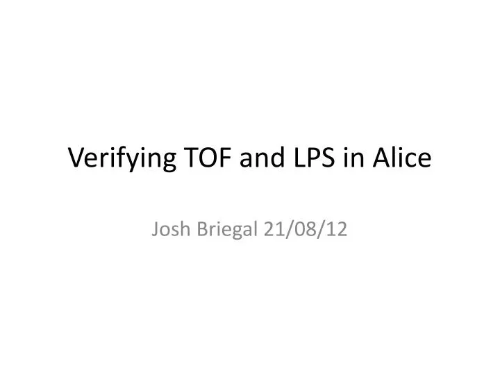 verifying tof and lps in alice