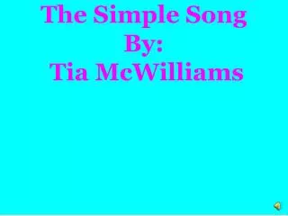 The Simple Song By: Tia McWilliams