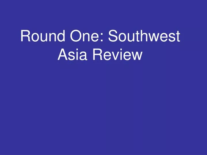 round one southwest asia review