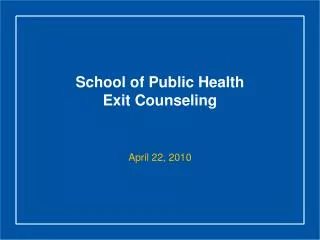 School of Public Health Exit Counseling