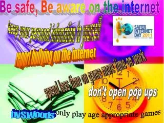 Be safe, Be aware on the internet
