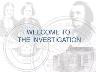 WELCOME TO THE INVESTIGATION