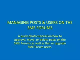 MANAGING POSTS &amp; USERS ON THE SME FORUMS
