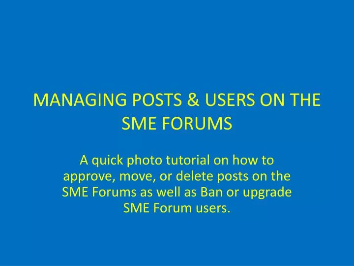 managing posts users on the sme forums