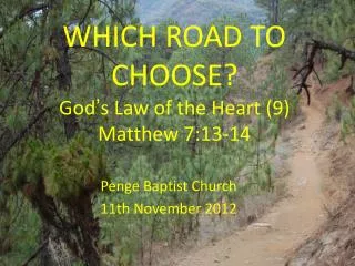 WHICH ROAD TO CHOOSE? God ’ s Law of the Heart (9) Matthew 7:13-14