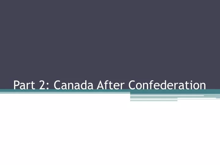 part 2 canada after confederation