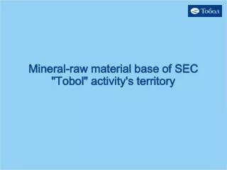 mineral raw material base of sec tobol activity s territory