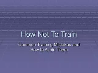 How Not To Train