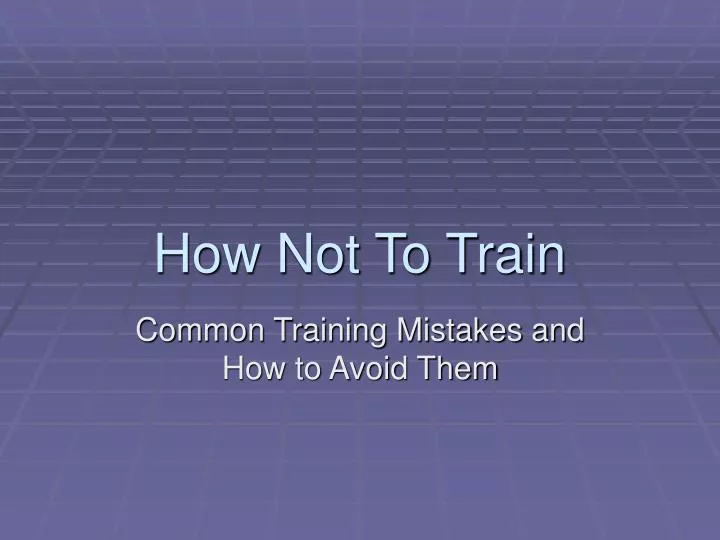 how not to train