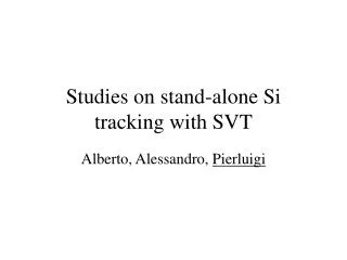 Studies on stand-alone Si tracking with SVT