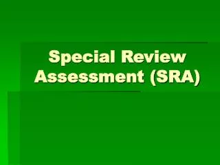 Special Review Assessment (SRA)