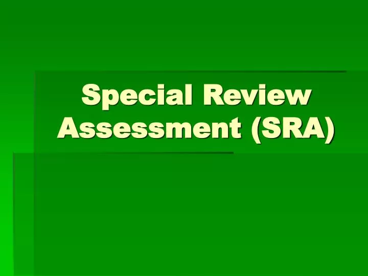 special review assessment sra