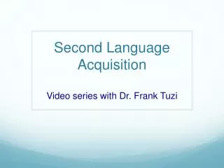 Second Language Acquisition V ideo series with Dr. Frank Tuzi