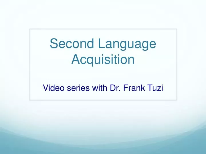second language acquisition v ideo series with dr frank tuzi