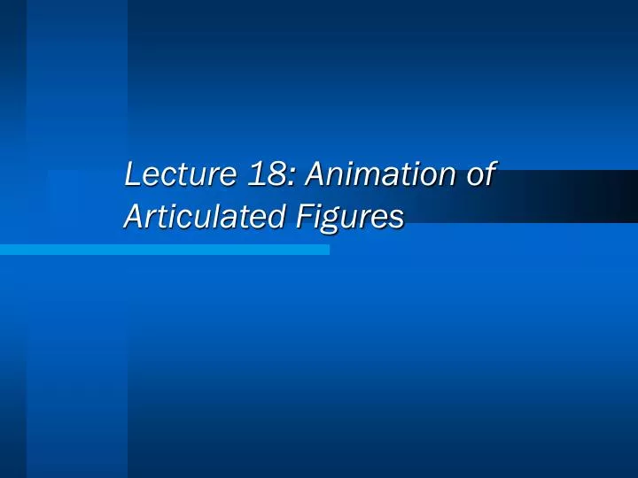 lecture 18 animation of articulated figures
