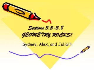 Sections 3.5-3.8	 GEOMETRY ROCKS!