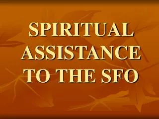 SPIRITUAL ASSISTANCE TO THE SFO