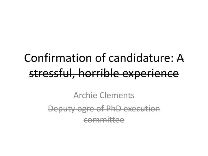 confirmation of candidature a stressful horrible experience