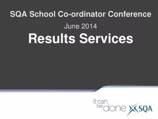 SQA School Co-ordinator Conference June 2014 Results Services