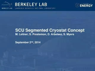 SCU Segmented Cryostat Concept M. Leitner, S. Prestemon , D. Arbelaez , S. Myers