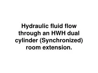 Hydraulic fluid flow through an HWH dual cylinder (Synchronized) room extension.