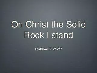 On Christ the Solid Rock I stand