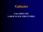 GALAXIES AND LARGE SCALE STRUCTURES - slide 1