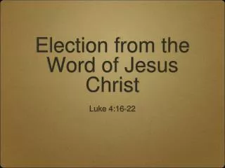 Election from the Word of Jesus Christ