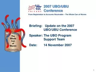 Briefing: Update on the 2007 UBO/UBU Conference Speaker:	The UBO Program Support Team
