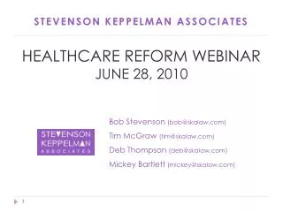 STEVENSON KEPPELMAN ASSOCIATES HEALTHCARE REFORM WEBINAR JUNE 28, 2010