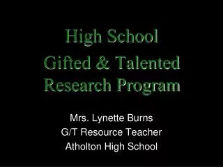 High School Gifted &amp; Talented Research Program Mrs. Lynette Burns G/T Resource Teacher