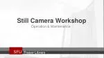 Still Camera Workshop: Operation and Maintenance at SFU Fraser Library - slide 1