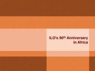 ILO’s 90 th Anniversary in Africa