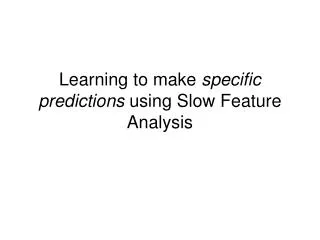 Learning to make specific predictions using Slow Feature Analysis