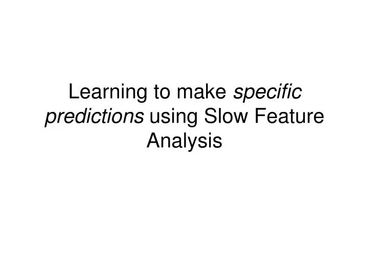 learning to make specific predictions using slow feature analysis