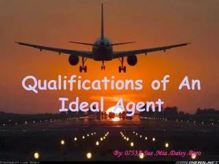 Qualifications of An Ideal Agent