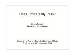 Does Time Really Pass? Simon Prosser University of St Andrews