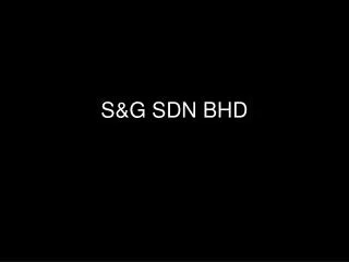 S&amp;G SDN BHD
