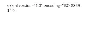 &lt;?xml version=&quot;1.0&quot; encoding=&quot;ISO-8859-1&quot;?&gt;