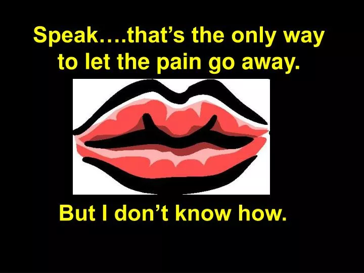 speak that s the only way to let the pain go away