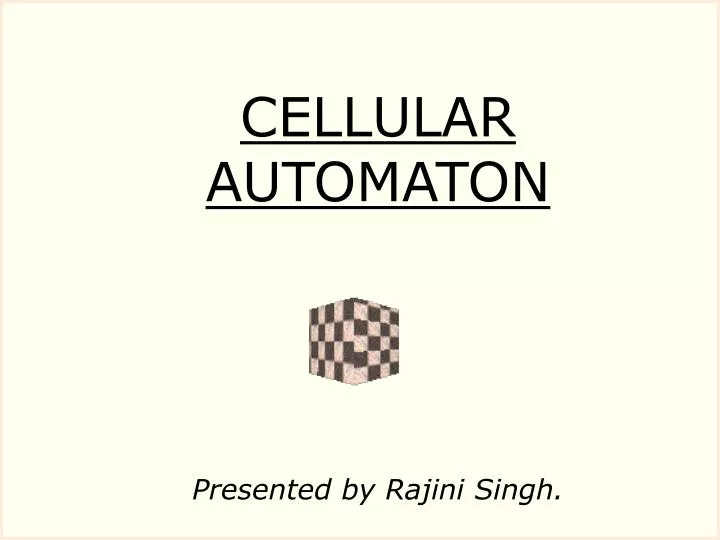 cellular automaton presented by rajini singh