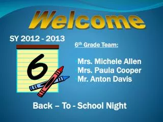 6 th Grade Team: Mrs. Michele Allen Mrs. Paula Cooper Mr. Anton Davis