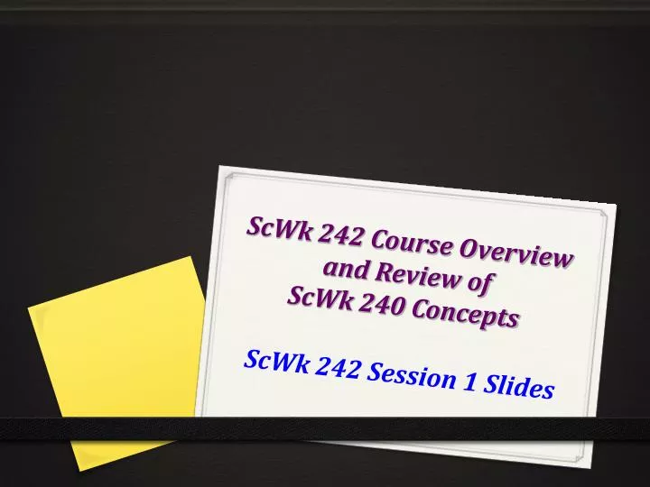 scwk 242 course overview and review of scwk 240 concepts