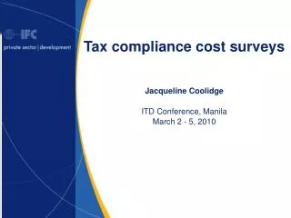 Tax compliance cost surveys Jacqueline Coolidge ITD Conference, Manila March 2 - 5, 2010