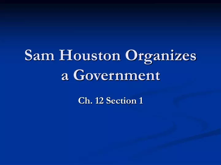 sam houston organizes a government